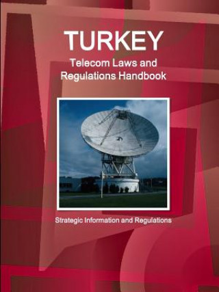 Książka Turkey Telecom Laws and Regulations Handbook - Strategic Information and Regulations Inc IBP