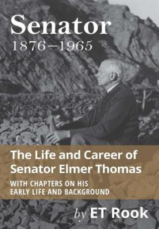 Kniha Senator: 1876-1965 the Life and Career of Elmer Thomas E. T. Rook