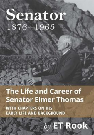 Book Senator: 1876-1965 the Life and Career of Elmer Thomas E. T. Rook