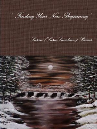Könyv " Finding Your New Beginning " Susan (SusieSunshine) Bimes