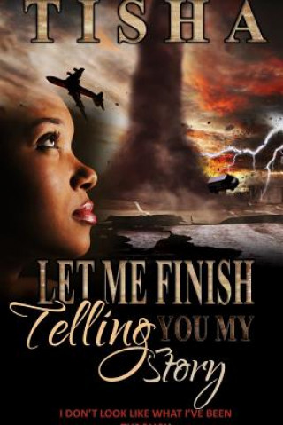 Book Let Me Finish Telling You..My Story Tisha