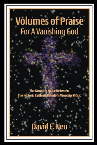 Kniha Volumes of Praise for a Vanishing God David Neu