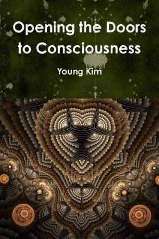 Kniha Opening the Doors to Consciousness Young Kim