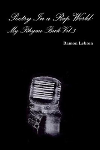 Book Poetry in a Rap World: My Rhyme Book Vol.3 Ramon Lebron