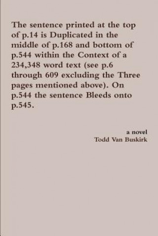 Kniha Sentence Printed at the Top of p.14 is Duplicated in the Middle of p.168 and Bottom of p.544 Within the Context of a 234,348 Word Text (See p.6 Throug Todd Van Buskirk