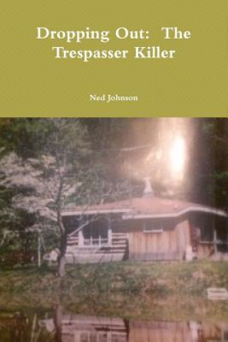 Kniha Dropping Out: the Trespasser Killer Ned Johnson