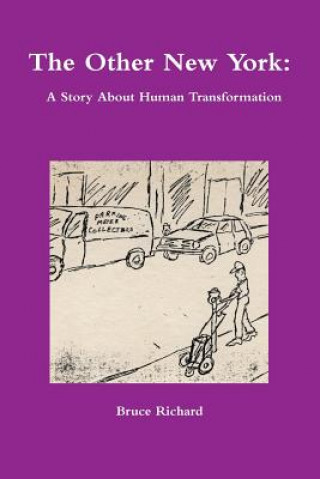 Könyv Other New York: A Story About Human Transformation Bruce Richard