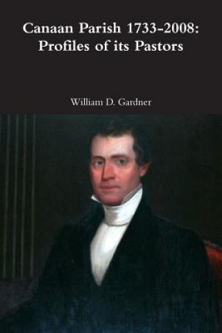 Könyv Canaan Parish 1733-2008: Profiles of its Pastors William Gardner