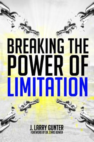 Kniha Breaking the Power of Limitation Pastor J. Larry Gunter