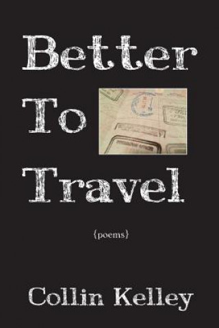 Kniha Better to Travel: Poems Collin Kelley