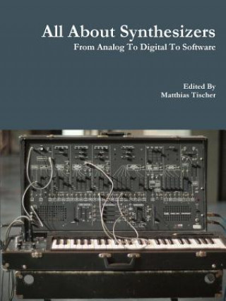 Книга All About Synthesizers - from Analog to Digital to Software Matthias Tischer