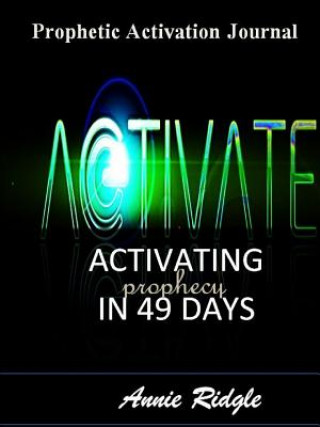 Kniha Activate Your Prophetic Gift in 49 Days Annie Ridgle