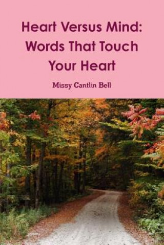 Książka Heart versus Mind: Words That Touch Your Heart Missy Cantlin Bell