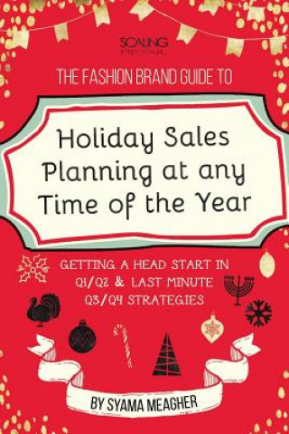 Könyv Fashion Brand Guide to Holiday Sales & Marketing Planning at Any Time of the Year Syama Meagher