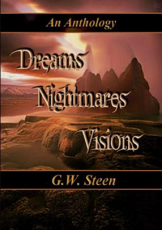 Knjiga Dreams Nightmares Visions - an Anthology G. W. Steen