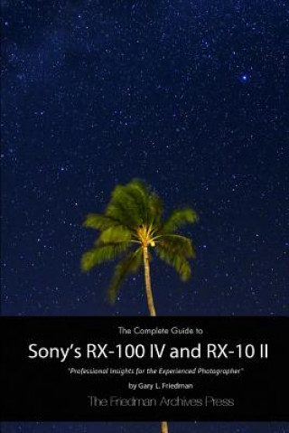Carte Complete Guide to Sony's Rx-100 Iv and Rx-10 II (B&W Edition) Gary L. Friedman