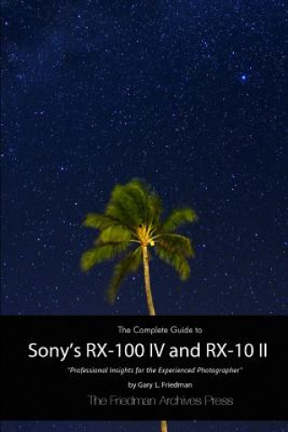 Книга Complete Guide to Sony's Rx-100 Iv and Rx-10 II (B&W Edition) Gary L. Friedman