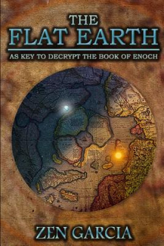 Kniha Flat Earth as Key to Decrypt the Book of Enoch Zen Garcia