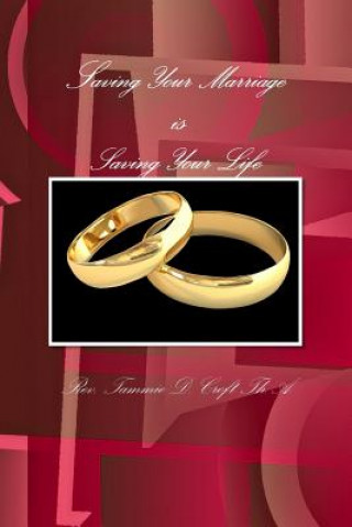 Carte Saving Your Marriage is Saving Your Life Tammie Croft Th.A