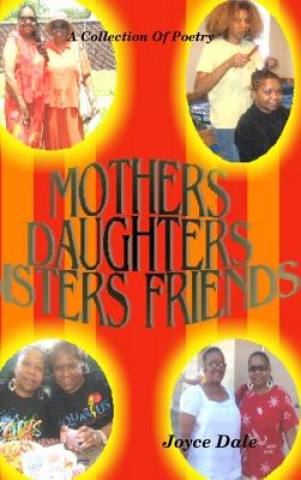 Carte Mothers, Daughters, Sisters, Friends: A Collection of Poetry Joyce Dale