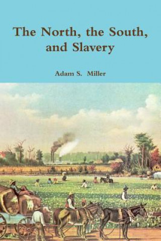 Βιβλίο North, the South, and Slavery Adam S. Miller