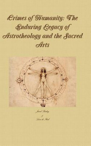 Carte Crimes of Humanity: the Enduring Legacy of Astrotheology and the Sacred Arts Jared Bailey