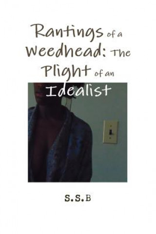 Kniha Rantings of a Weedhead: the Plight of an Idealist S.S. B