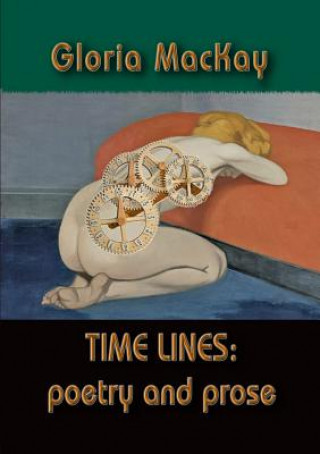 Könyv Time Lines: Poetry and Prose Gloria MacKay