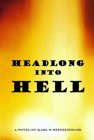 Carte Headlong into Hell Karl W. Heffelfinger