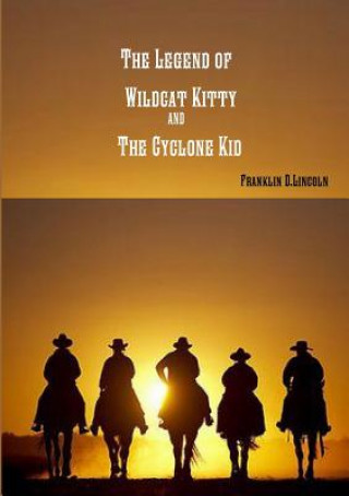 Könyv Legend of Wildcat Kitty and the Cyclone Kid Franklin Lincoln