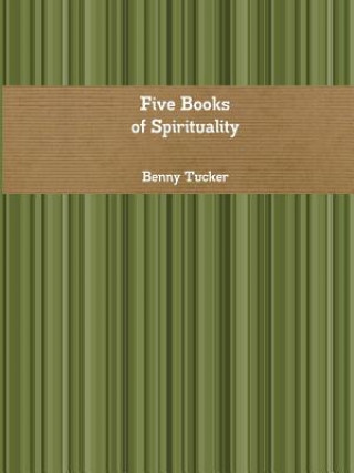Könyv Five Books of Spirituality Benny Tucker
