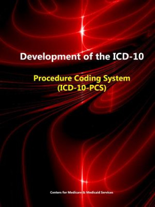 Kniha Development of the ICD-10: Procedure Coding System (ICD-10-Pcs) Centers for Medicare & Medicaid Services