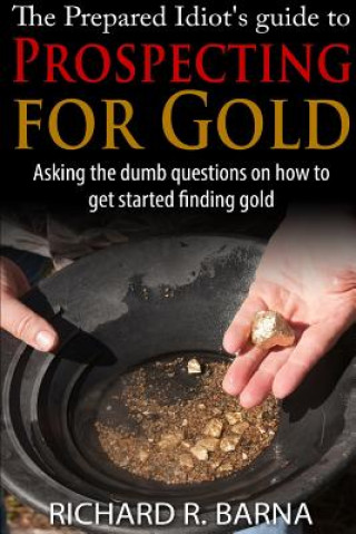Kniha Prepared Idiot's Guide to Gold Prospecting Richard Barna