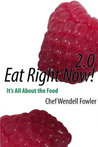 Kniha Eat Right Now 2.0: it's All About the Food Chef Wendell Fowler