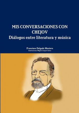 Książka Mis Conversaciones Con Chejov. Dialogos Entre Literatura y Musica Francisco Delgado Montero