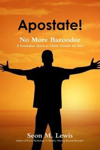 Carte Apostate! No More Bazoodee: A Grenadian Quest to Think Outside the Box Seon M. Lewis