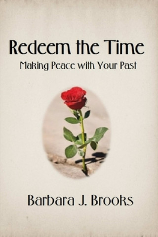 Kniha Redeem the Time: Making Peace with Your Past Barbara J Brooks