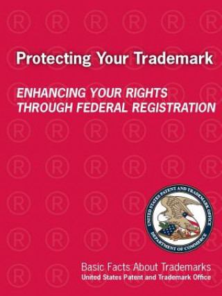 Kniha Protecting Your Trademark: Enhancing Your Rights Through Federal Registration United States Patent and Trademark Office