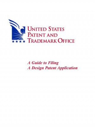 Kniha Guide to Filing A Design Patent Application United States Patent and Trademark Office