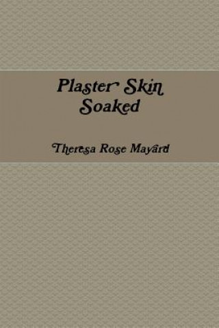 Knjiga Plaster Skin Soaked THERESA ROSE MAYARD