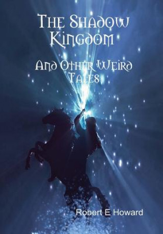 Könyv Shadow Kingdom and Other Weird Tales Robert Ervin Howard