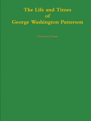 Buch Life and Times of George Washington Patterson Terrence Grant