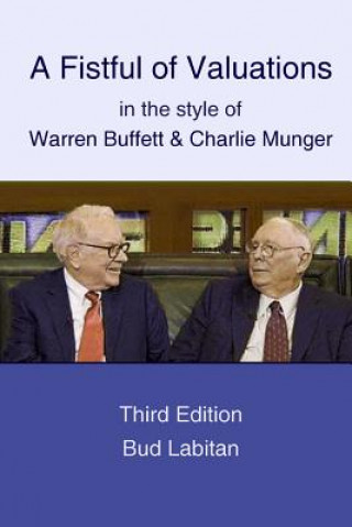 Knjiga Fistful of Valuations in the Style of Warren Buffett & Charlie Munger (Third Edition, 2015) Bud Labitan