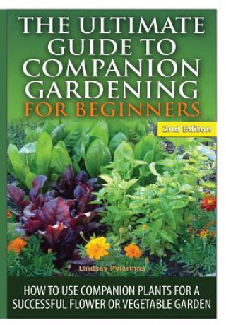 Kniha Ultimate Guide to Companion Gardening for Beginners Lindsey Pylarinos