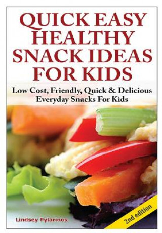 Knjiga Quick, Easy, Healthy Snack Ideas for Kids Lindsey Pylarinos