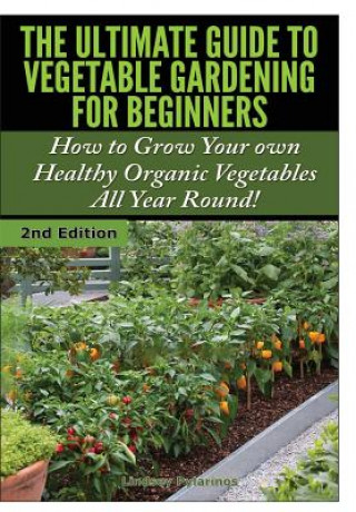 Kniha Ultimate Guide to Vegetable Gardening for Beginners Lindsey Pylarinos