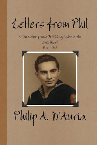 Βιβλίο Letters from Phil - A Compilation from a U.S. Navy Sailor to His Sweetheart, 1946 - 1948 Philip A. D'Auria