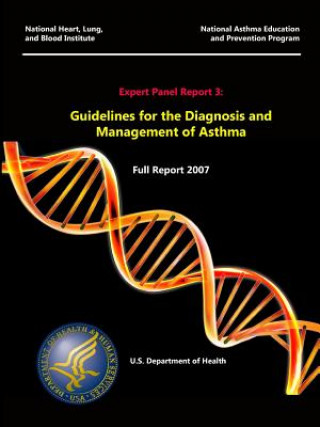 Kniha Expert Panel Report 3: Guidelines for the Diagnosis and Management of Asthma - Full Report 2007 U.S. Department of Health and Human Services