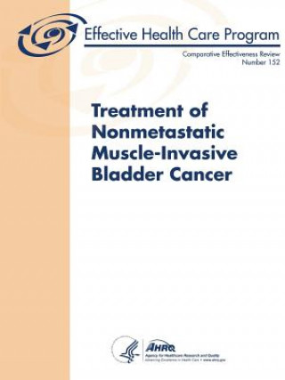 Könyv Treatment of Nonmetastatic Muscle-Invasive Bladder Cancer - Comparative Effectiveness Review (Number 152) U.S. Department of Health and Human Services