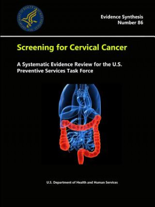 Kniha Screening for Cervical Cancer: A Systematic Evidence Review for the U.S. Preventive Services Task Force - Evidence Synthesis (Number 86) U.S. Department of Health and Human Services